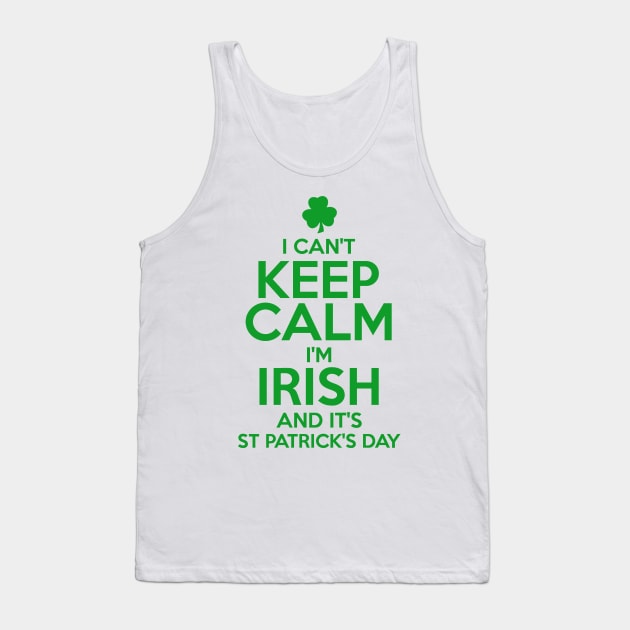 I Can't Keep Calm I'm Irish Funny St. Patricks Day Tank Top by KeepCalmWorld